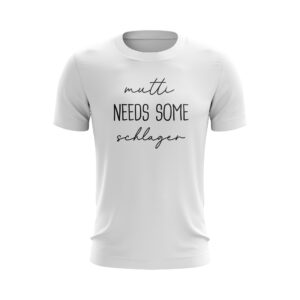 Schlager – T-Shirt – Mutti needs some Schlager