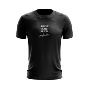 Statement – T-Shirt – Mach dir die Welt wie sie dir gefällt